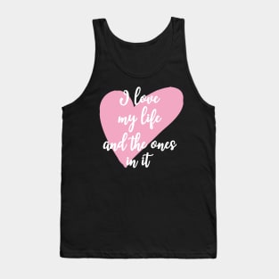 'I Love My Life And The Ones In It' Family Love Shirt Tank Top